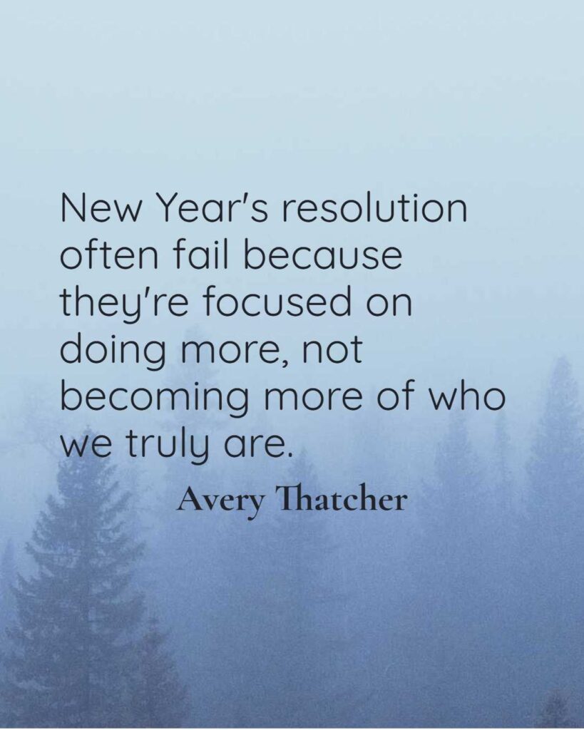 New Year's resolution often fail because they're focused on doing more, not becoming more of who we truly are. Find Your Focus For the Year
