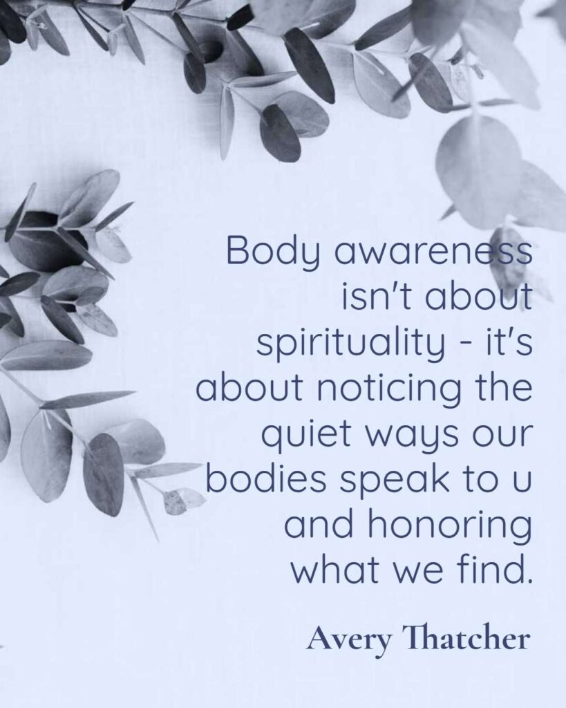 Body awareness isn't about spirituality - it's about noticing the quiet ways our bodies speak to u and honoring what we find.